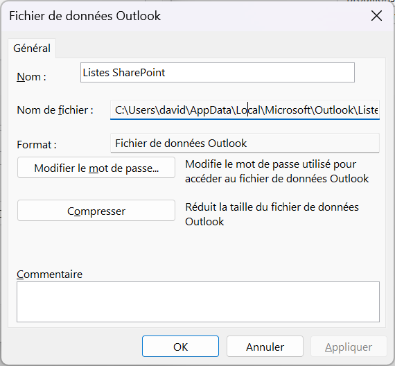 Fichier de données Outlook 
Général 
Listes SharePoint 
x 
Nom : 
Nom de fichier : 
Format : 
Fichier de données Outlook 
Modifie le mot de passe utilisé pour 
Modifier le mot de passe.„ 
accéder au fichier de données Outlook 
Réduit la taille du fichier de données 
Compresser 
Outlook 
Commentaire 
OK 
Annuler 
Appliquer 
